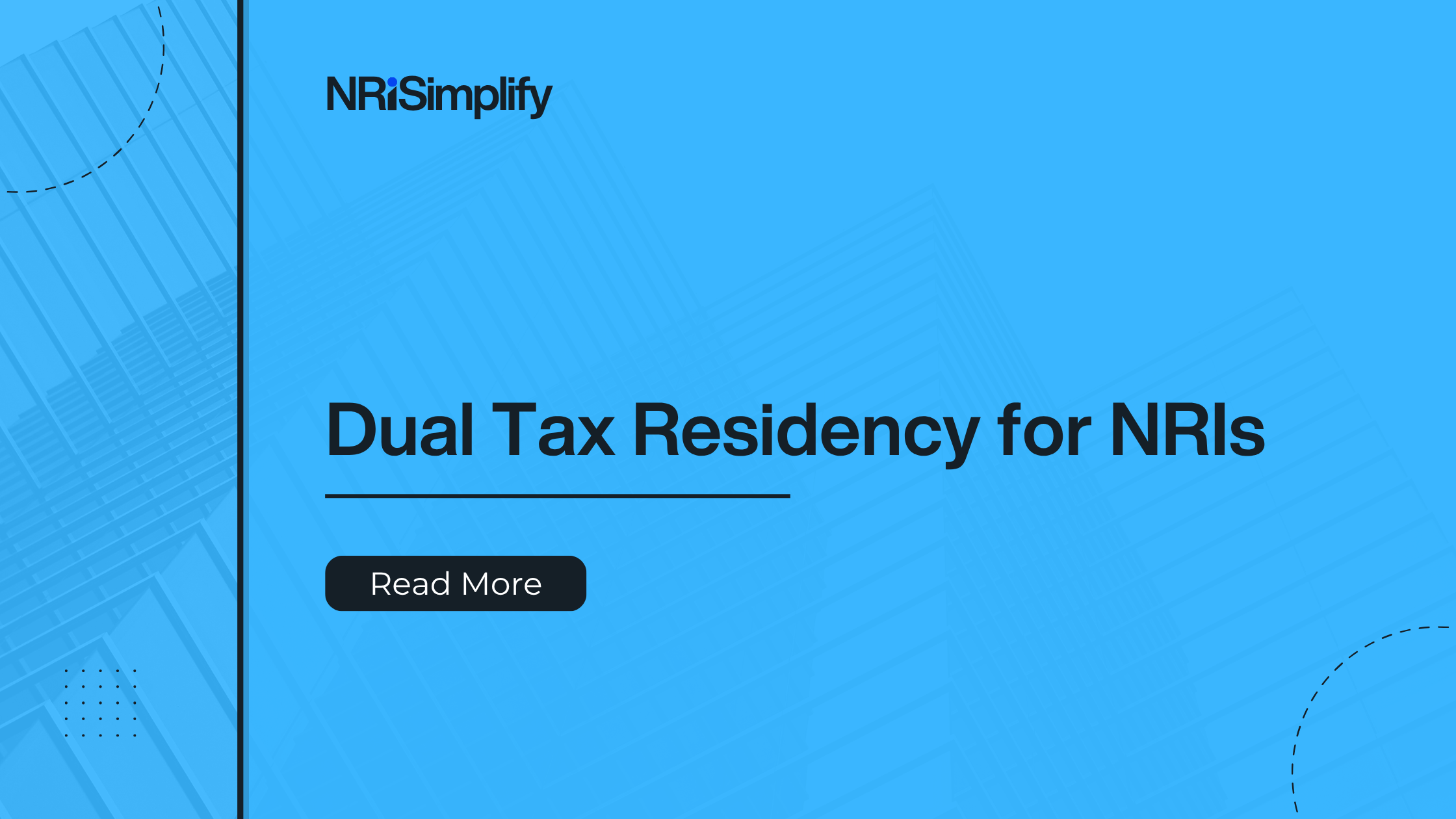 Understanding Dual Tax Residency for NRIs: Tax Obligations and Filing Tips for NRIs