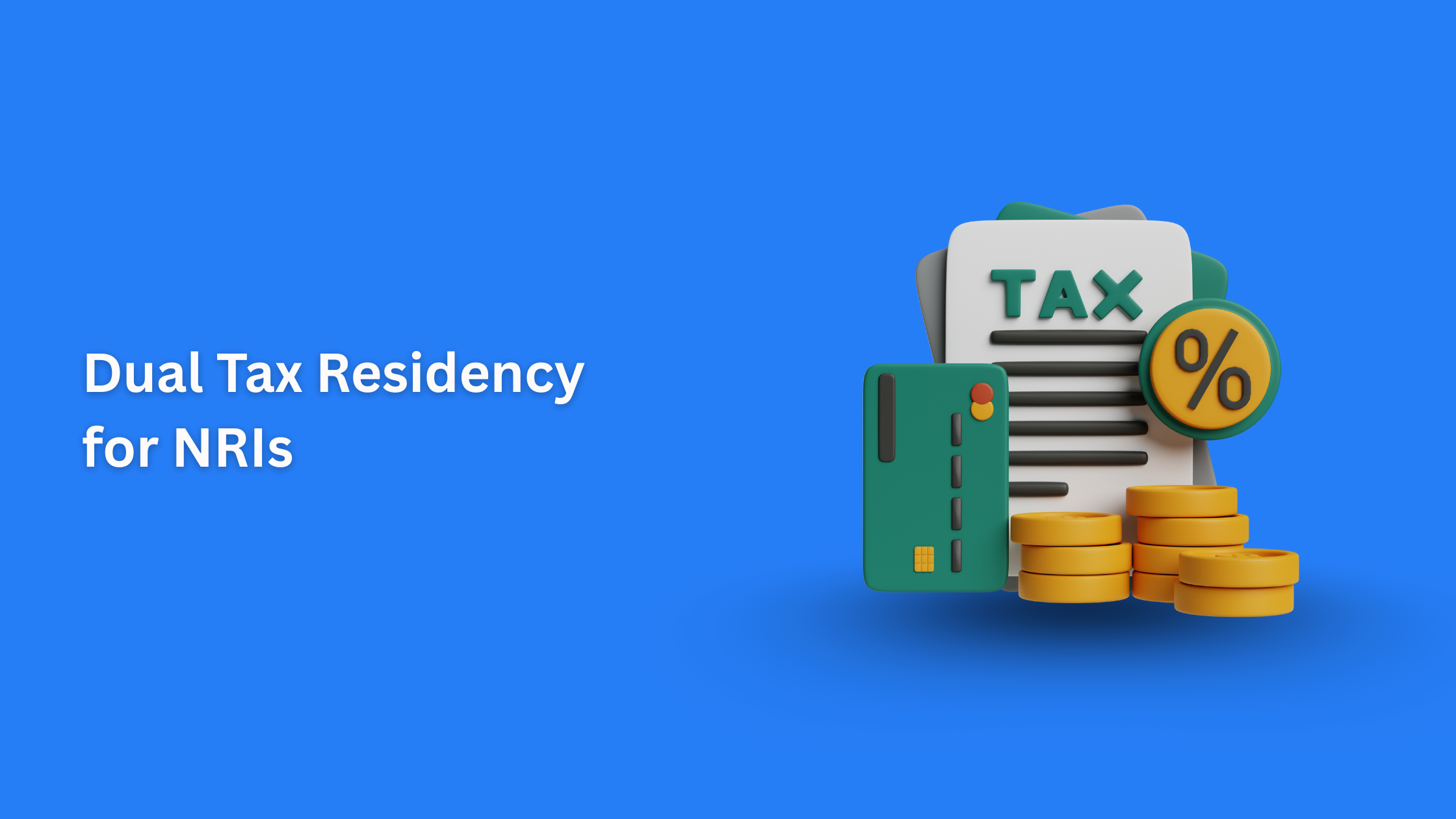 Understanding Dual Tax Residency for NRIs: Tax Obligations and Filing Tips for NRIs