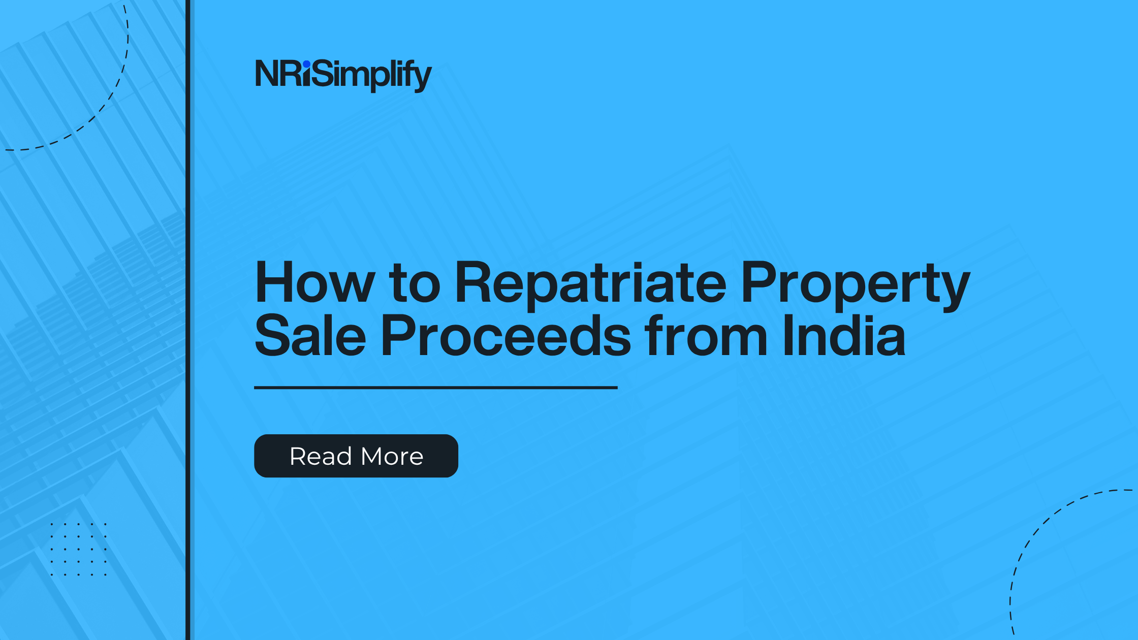 Complete Guide for NRIs on Repatriating Property Sale Proceeds from India