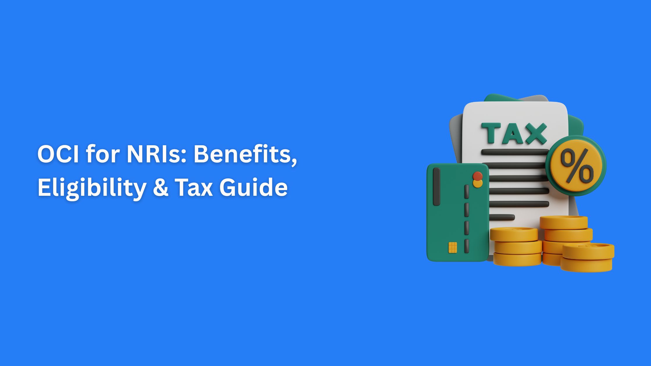 OCI for NRIs: Benefits, Eligibility & Tax Guide