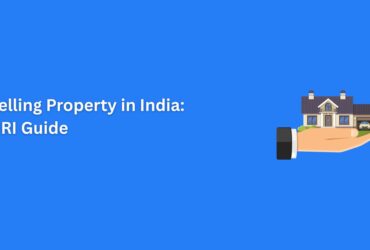 Selling Property in India: NRI Guide