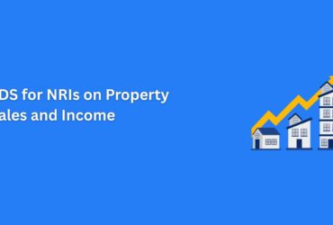 TDS for NRIs on Property Sales and Income