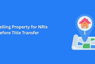 Selling Property in India for NRIs Before Title Transfer