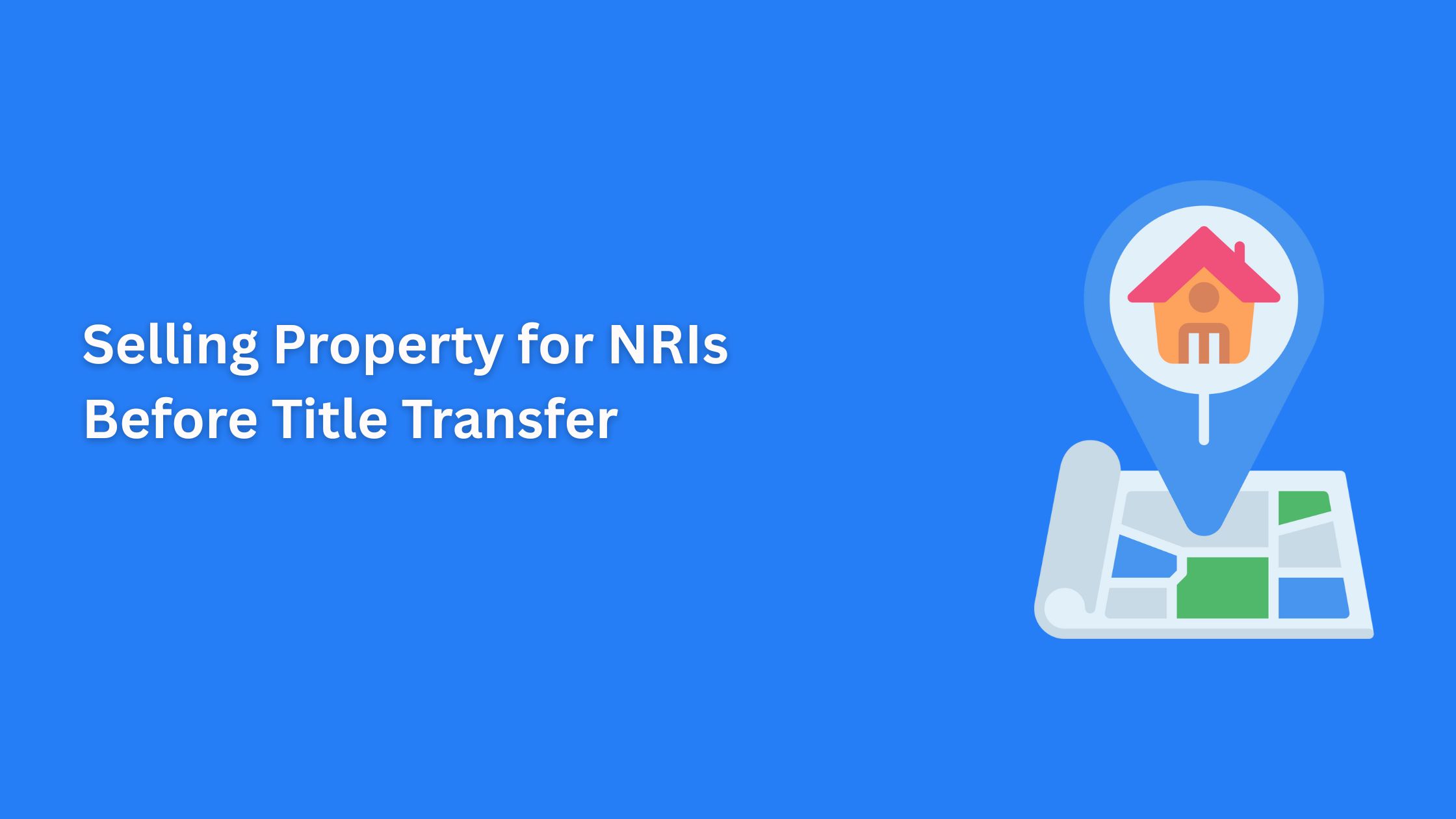 Selling Property for NRIs Before Title Transfer