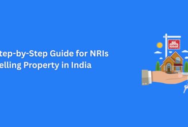 The Ultimate Step-by-Step Guide for NRIs to Sell Property in India Successfully