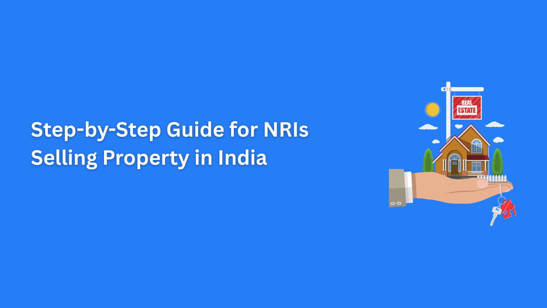 Step-by-Step Guide for NRIs Selling Property in India