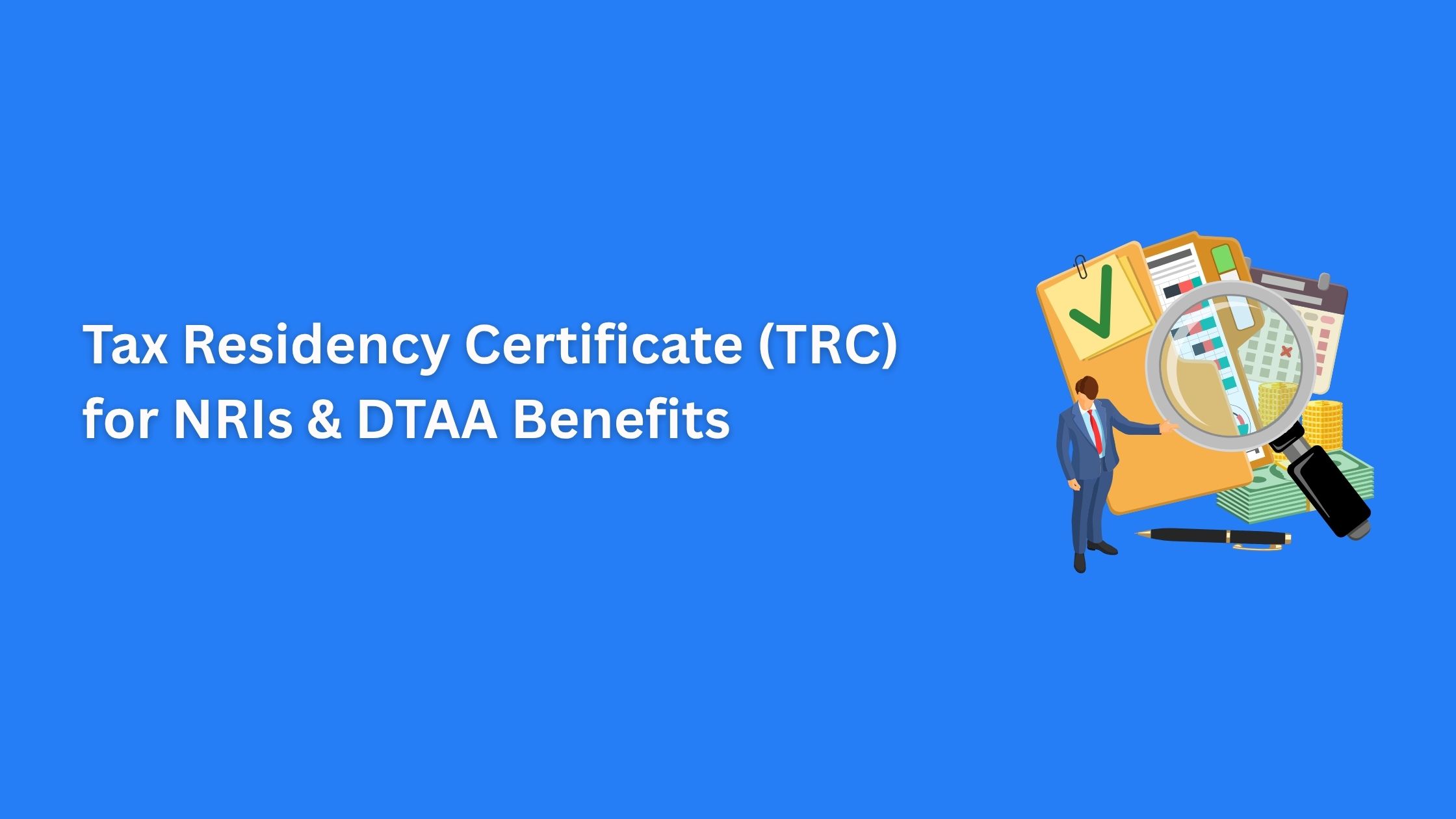 Tax Residency Certificate (TRC) for NRIs & DTAA Benefits
