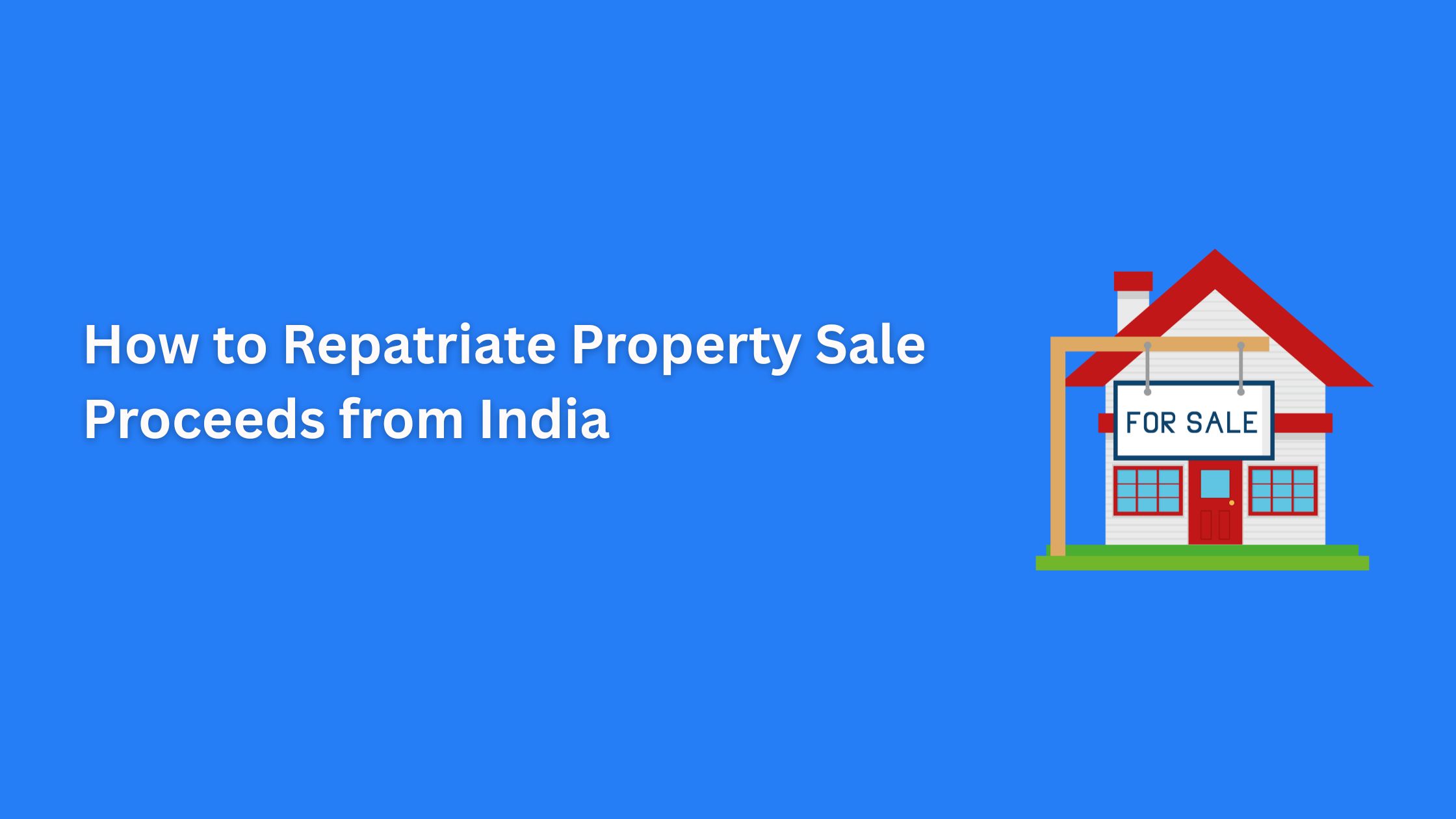 How to Repatriate Property Sale Proceeds from India
