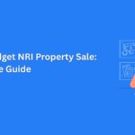 2025 Budget NRI Property Sale: Complete Guide