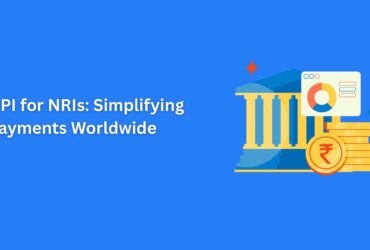 UPI for NRIs: Simplifying Payments and Enhancing Transaction Efficiency