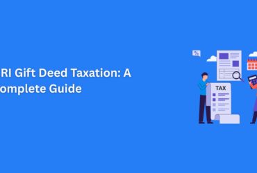 NRI Gift Deed Taxation: A Comprehensive Guide to Understanding Tax Rules for NRIs