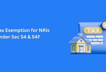 Tax Exemption for NRIs Under Section 54 & 54F: A Complete Guide