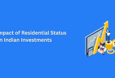 Impact of Residential Status on Indian Investments: What NRIs Need to Know