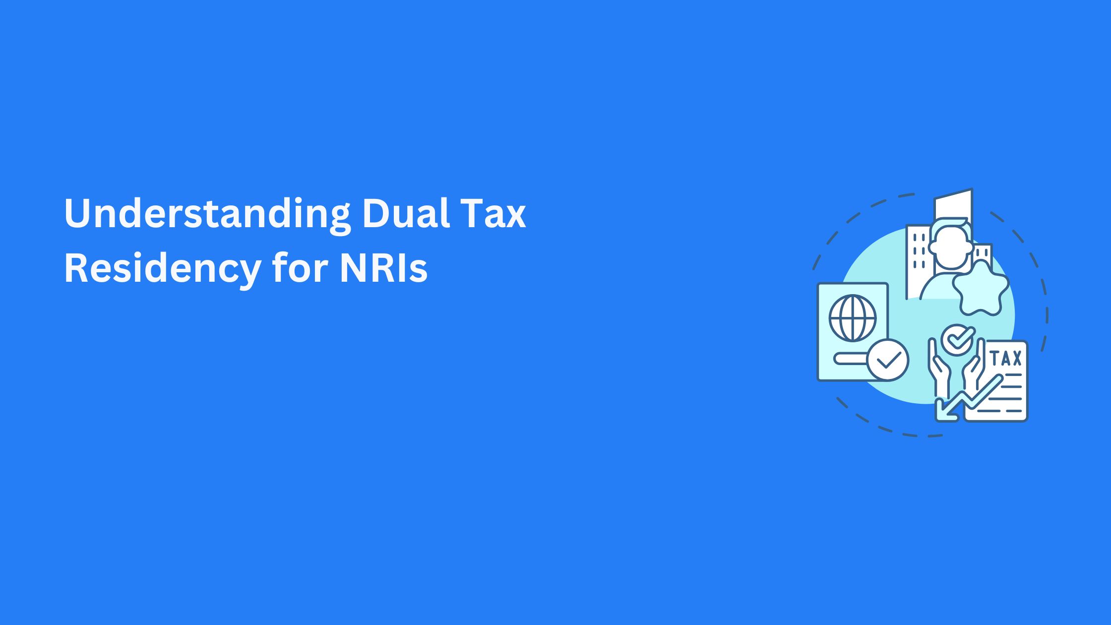 Understanding Dual Tax Residency for NRIs